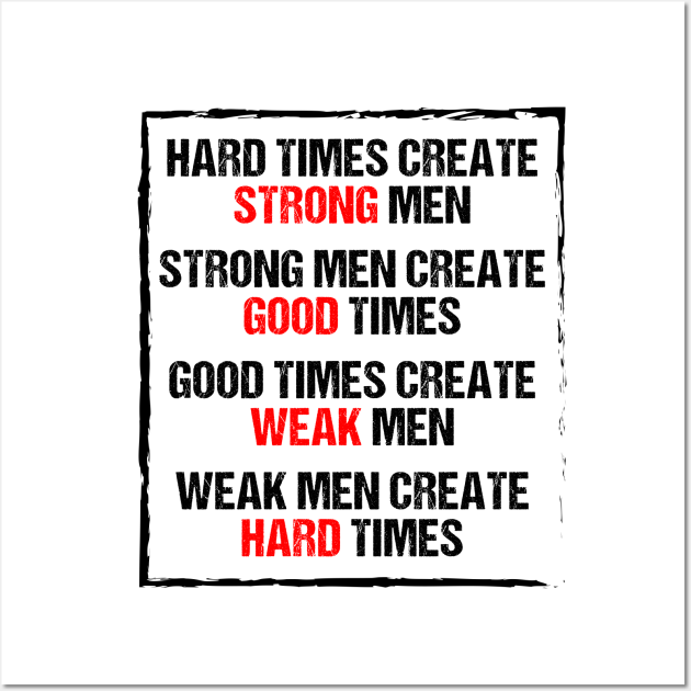 Hard Time Create Strong Men Hard Times Create Strong Men Posters and Art Prints TeePublic